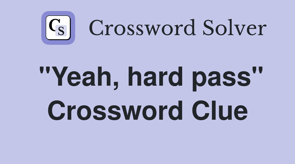 "Yeah, hard pass" Crossword Clue Answers Crossword Solver